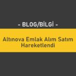 Altınova Emlak Alım Satım Hareketlendi