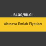 Altınova Emlak Fiyatları