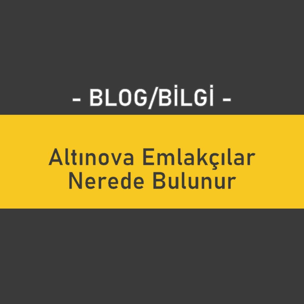 Altınova Emlakçılar Nerede Bulunur