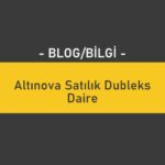 Altınova Satılık Dubleks Daire