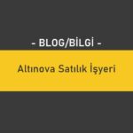 Altınova Satılık İşyeri, Dükkan, Ofis, Büro