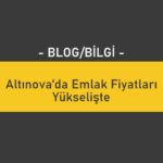 Altınova'da Emlak Fiyatları Yükselişte