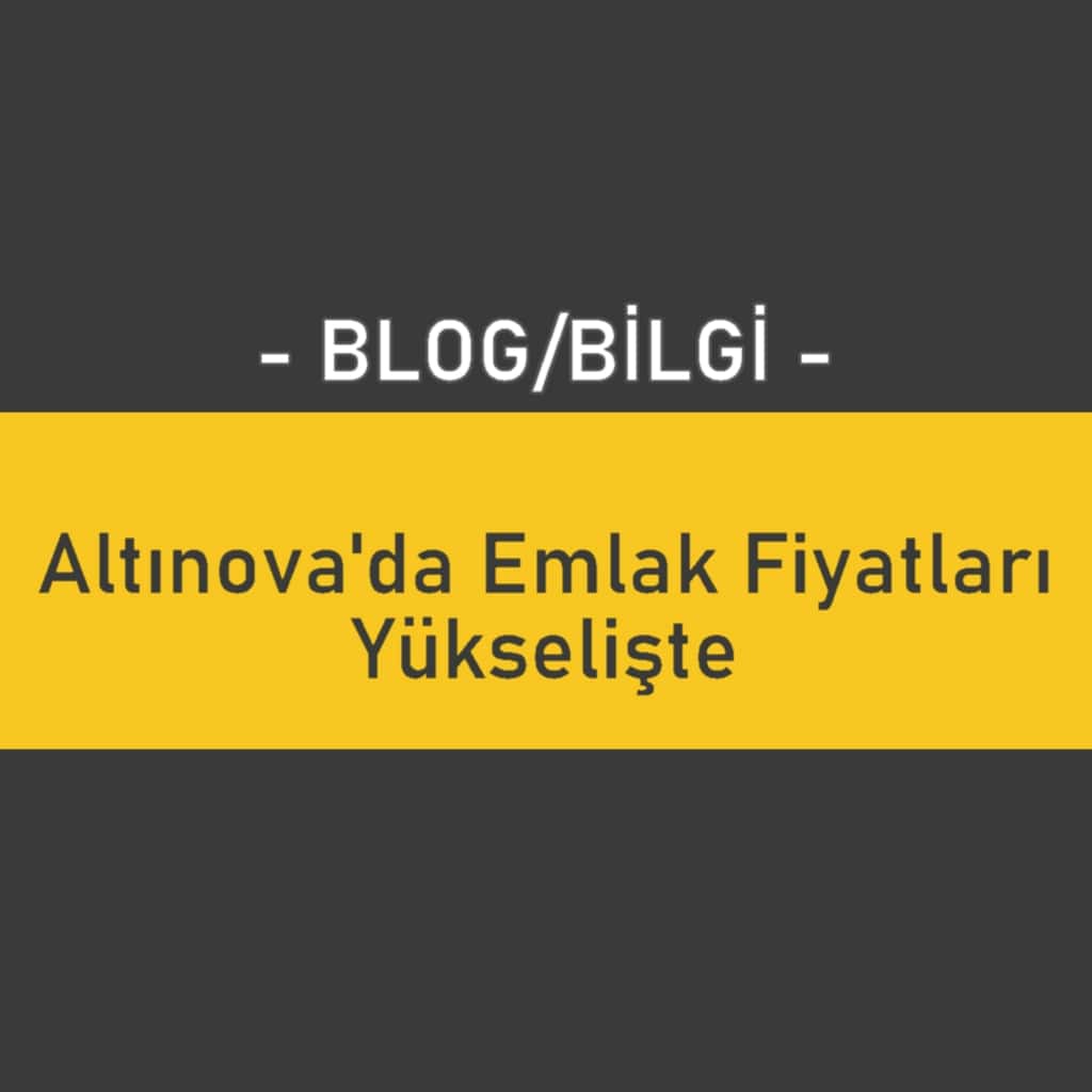 Altınova'da Emlak Fiyatları Yükselişte