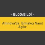 Altınova'da Emlakçı Nasıl Açılır