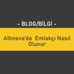 Altınova'da Emlakçı Nasıl Olunur