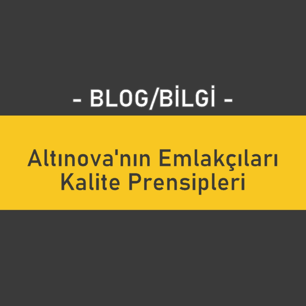 Altınova'nın Emlakçıları Kalite Prensipleri