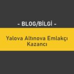 Yalova Altınova Emlakçı Kazancı